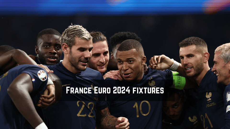 France Euro 2024 fixtures
