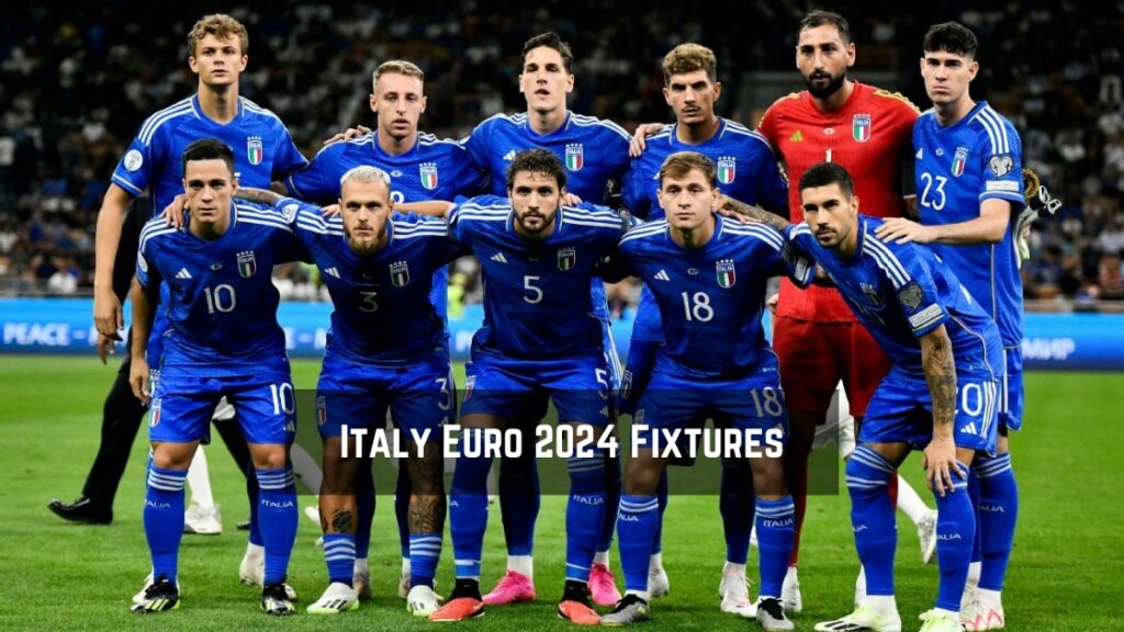 Italy Euro 2024 Fixtures