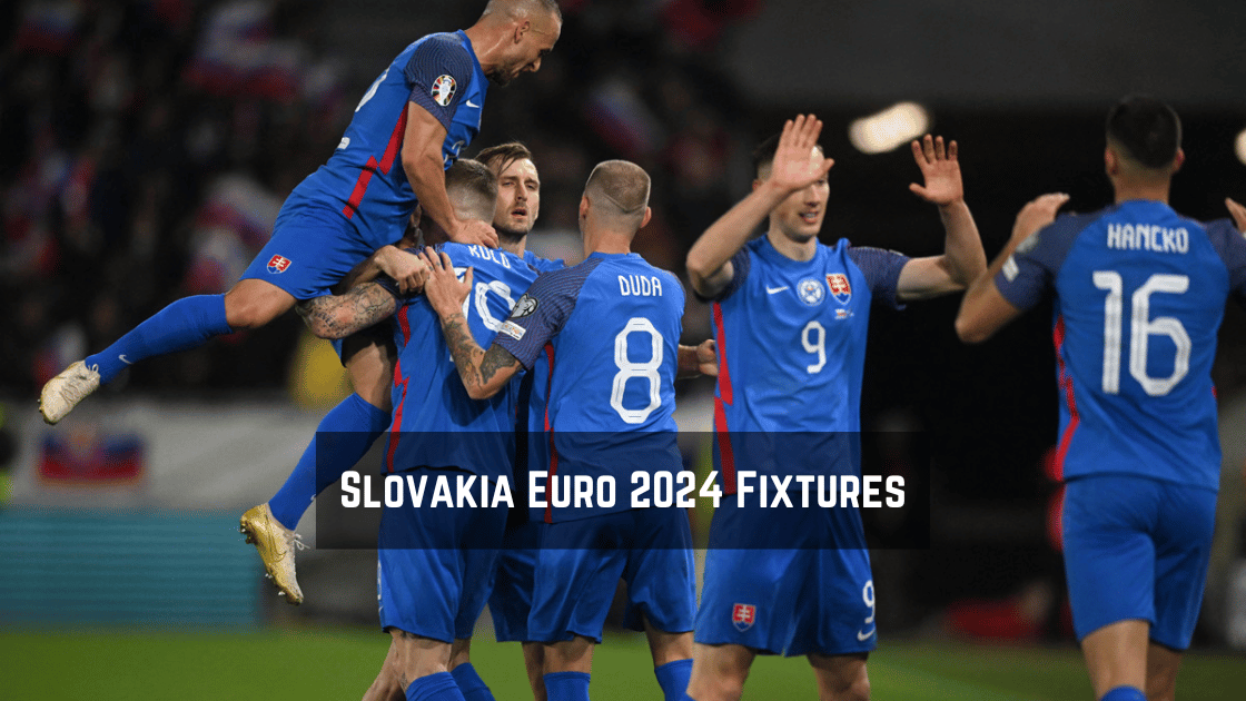 Slovakia Euro 2024 Fixtures Group, Dates, Times, TV Channel