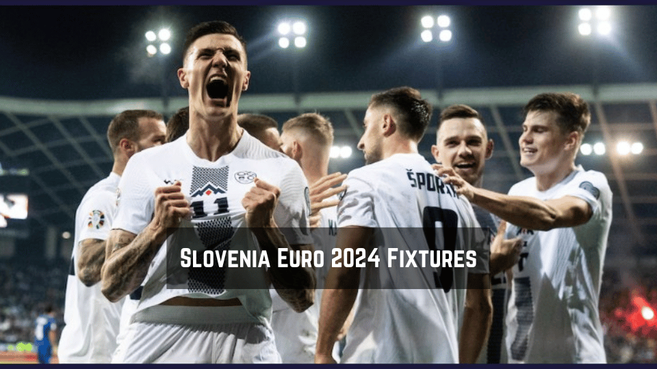 Slovenia Euro 2024 Fixtures