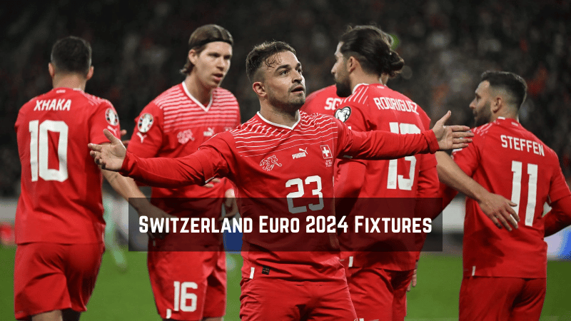 Switzerland Euro 2024 Fixtures