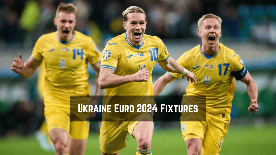 Ukraine Euro 2024 Fixtures
