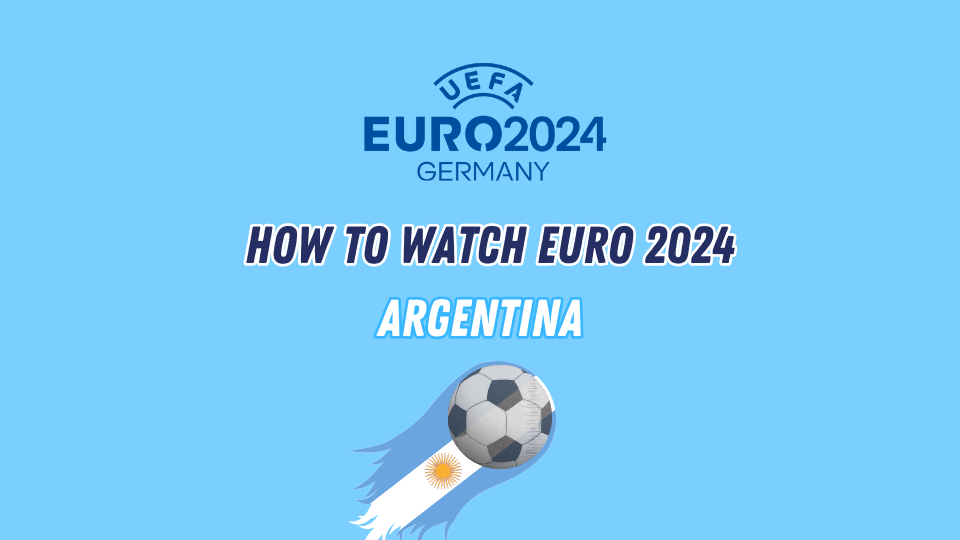 Watch Euro 2024 in Argentina