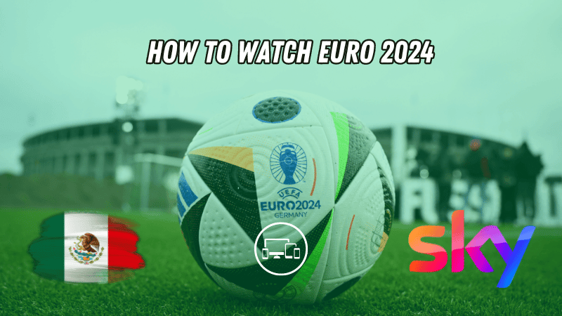Watch Euro 2024 in Mexico