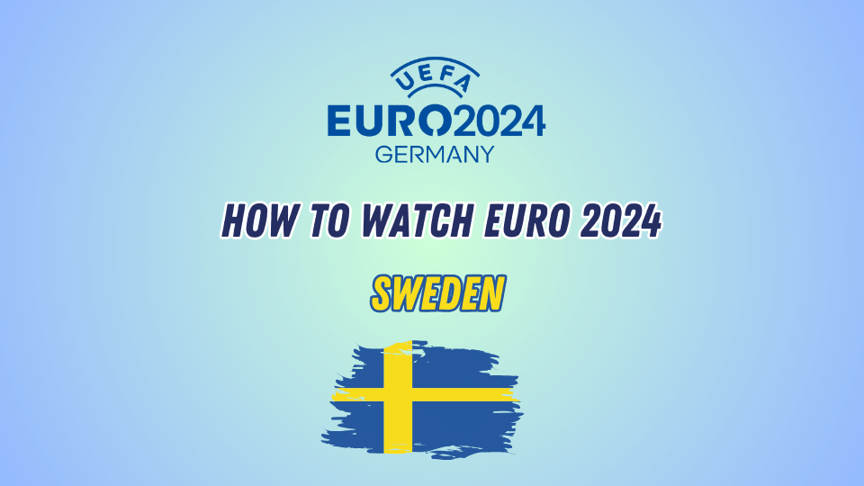 How to Watch Euro 2024 in Sweden