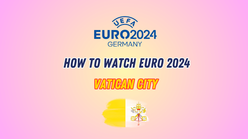 Watch Euro 2024 in Vatican City