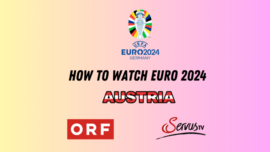How to watch Euro 2024 in Austria