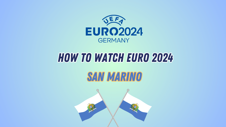 Watch Euro 2024 in San Marino