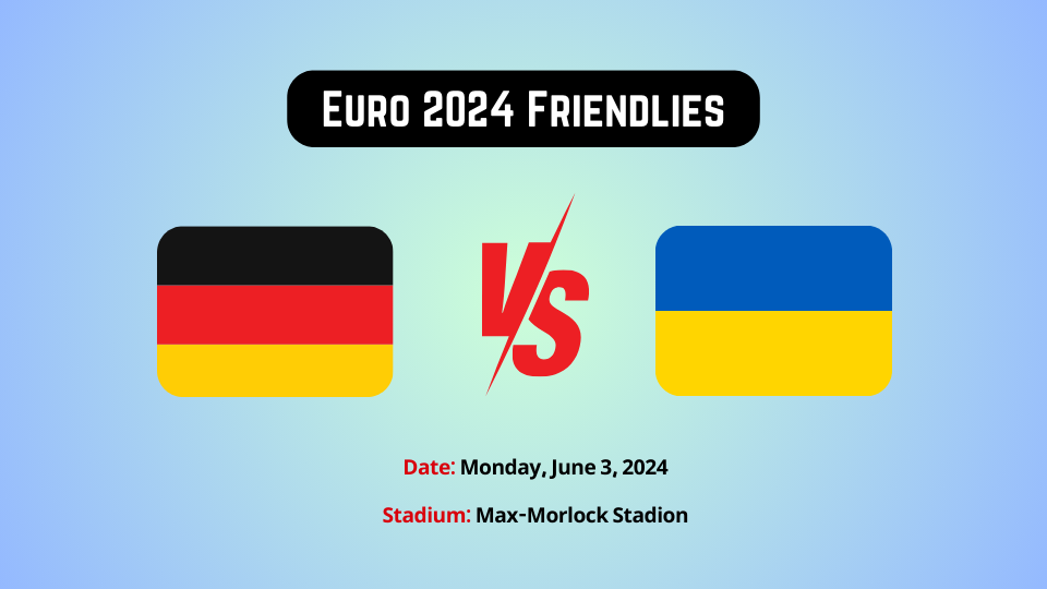 Germany vs Ukraine: Euro 2024 Warm-up Match