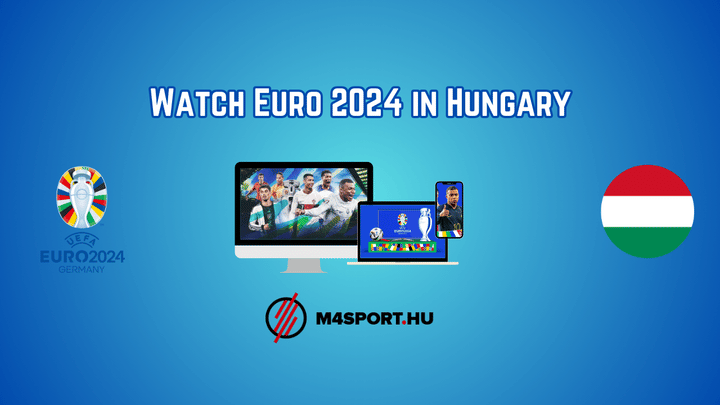 How to Watch Euro 2024 in Hungary: TV Channel & Live Stream Guide