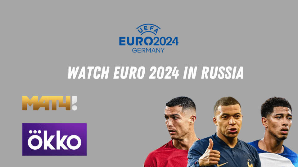 Watch Euro 2024 in Russia