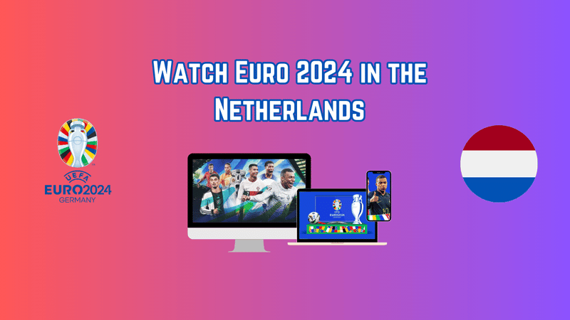 Watch Euro 2024 in the Netherlands